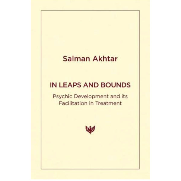 In Leaps and Bounds: Psychic Development and its Facilitation in Treatment - Salman Akhtar