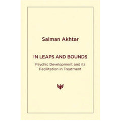 In Leaps and Bounds: Psychic Development and its Facilitation in Treatment - Salman Akhtar