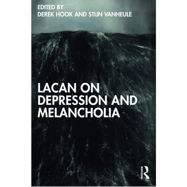Lacan on Depression and Melancholia - ed. Derek Hook and Stijn Vanheule