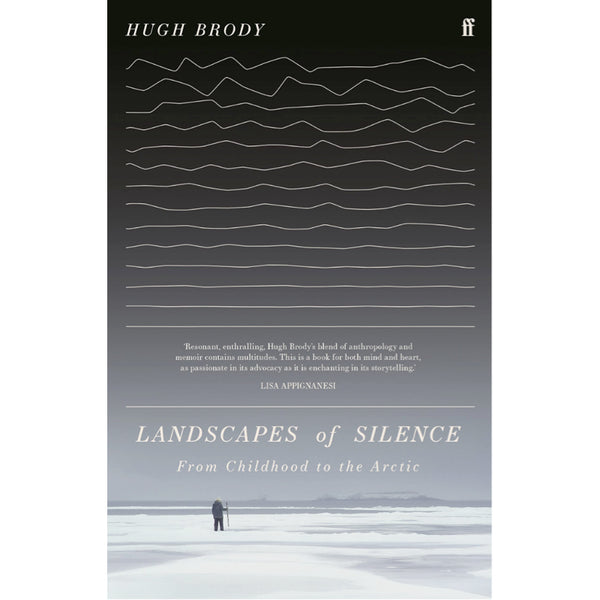 Landscapes of Silence: From Childhood to the Arctic - Hugh Brody