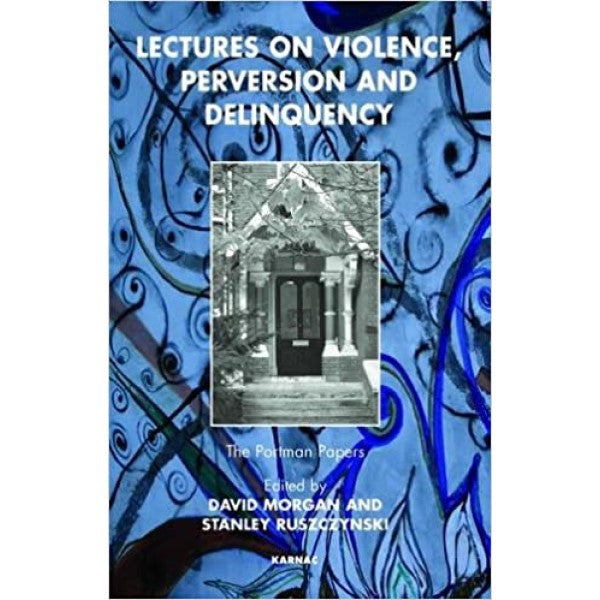 Lectures on Violence, Perversion and Delinquency - Editor : David Morgan, Stanley Ruszczynski