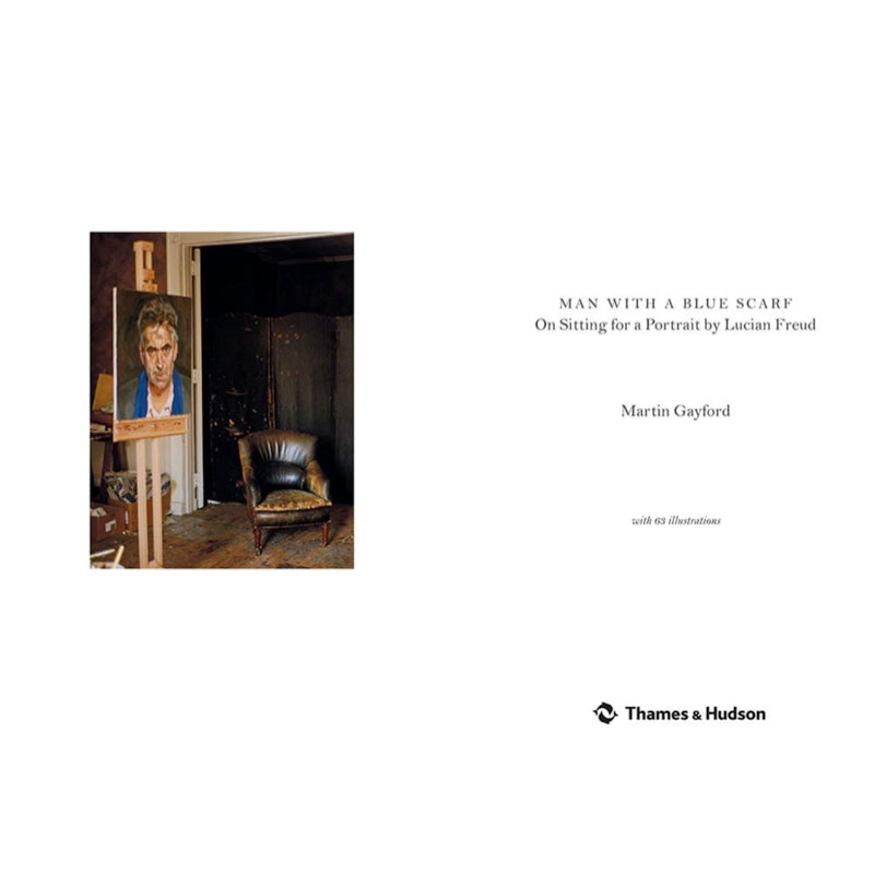 Man with a Blue Scarf: On Sitting for a Portrait by Lucian Freud - Martin Gayford