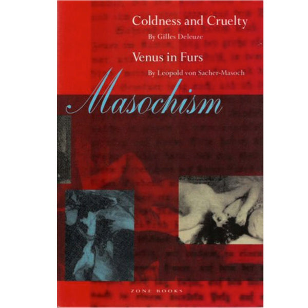 Masochism: Coldness and Cruelty & Venus in Furs - Gilles Deleuze, Leopold von Sacher-Masoch