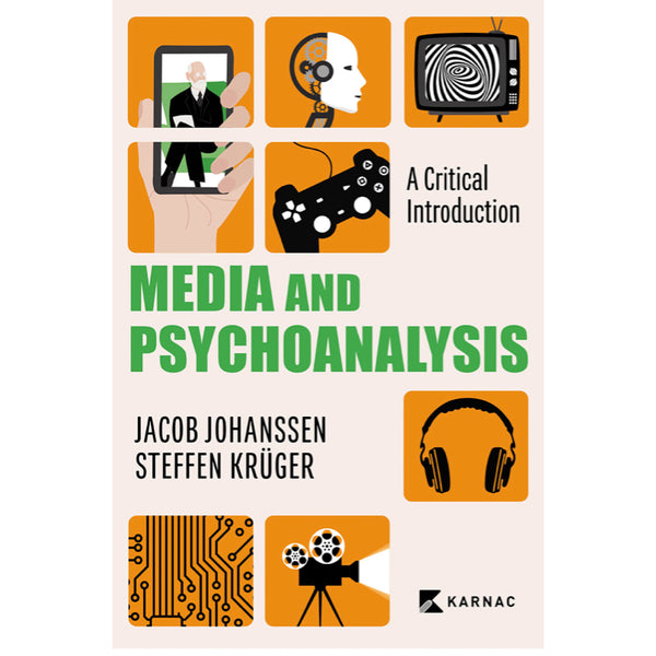 Media and Psychoanalysis: A Critical Introduction - Jacob Johanssen, Steffen Krüger