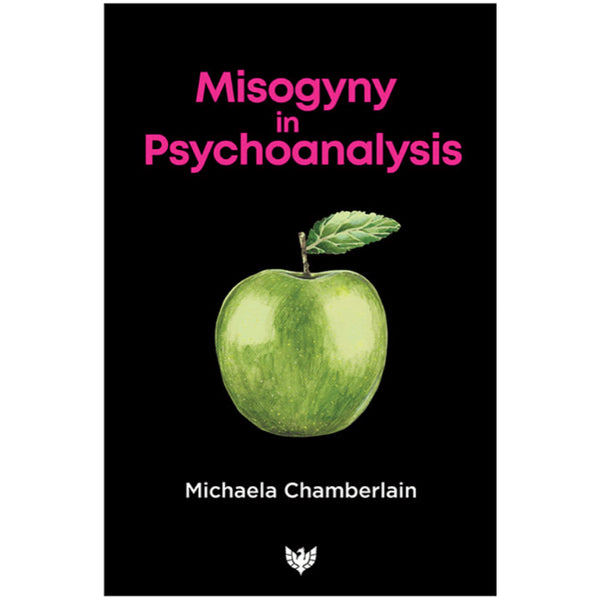 Misogyny in Psychoanalysis - Michaela Chamberlain