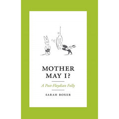 Mother May I?: A Post-Floydian Folly - Sarah Boxer