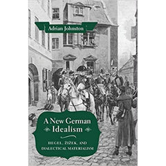 A New German Idealism. Hegel, Zizek and Dialectical Materialism