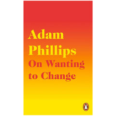 On Wanting to Change Adam Phillips