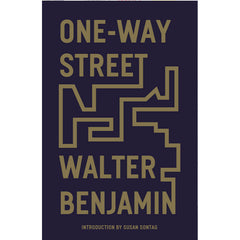 One-Way Street And Other Writings - Walter Benjamin