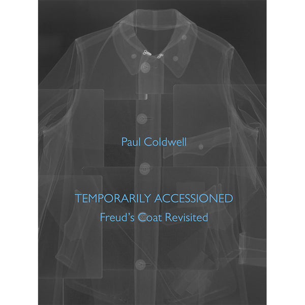 Temporarily Accessioned: Freud’s Coat Revisited - Paul Coldwell (Softbound)
