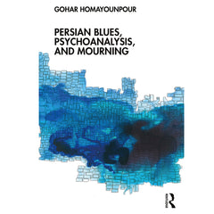 Persian Blues, Psychoanalysis and Mourning - Gohar Homayounpour
