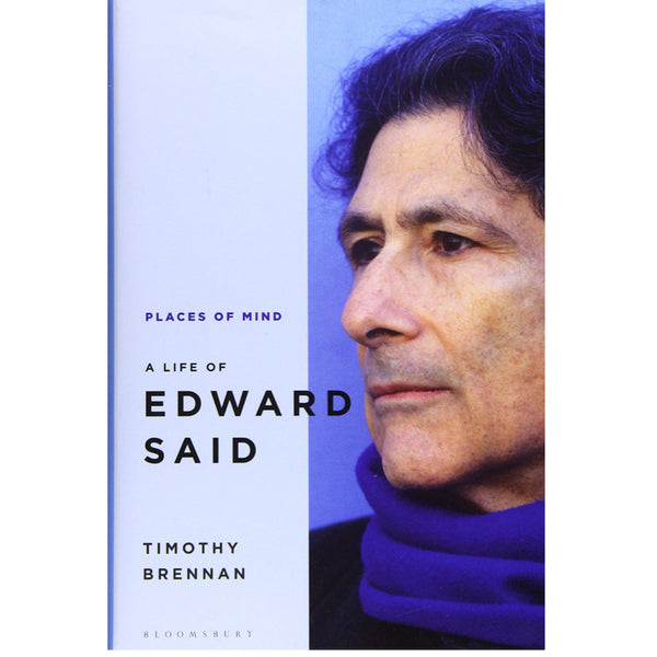 Places of Mind: A Life of Edward Said - Timothy Brennan