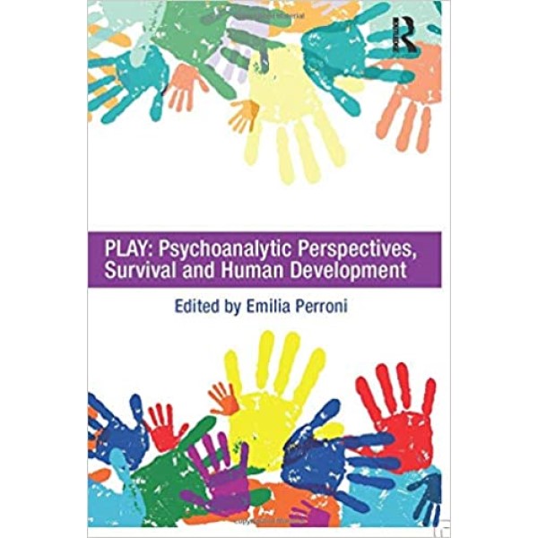 Play: Psychoanalytic Perspectives, Survival and Human Development - ed. Emilia Perroni