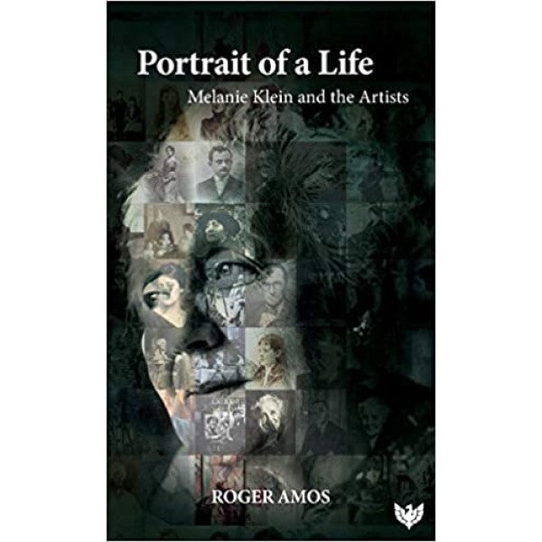 Portrait of a Life: Melanie Klein and the Artists Author - Roger Amos