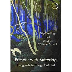 Present with Suffering: Being with the Things that Hurt - Nigel Wellings, Elizabeth Wilde McCormick