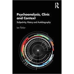 Psychoanalysis, Clinic and Context - Ian Parker