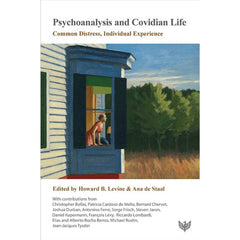 Psychoanalysis and Covidian Life: Common Distress, Individual Experience Editors: Howard B. Levine & Ana de Staal
