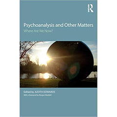 Psychoanalysis and Other Matters - ed. Judith Edwards 