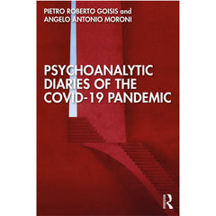 Psychoanalytic Diaries of the COVID-19 Pandemic: There Is a Virus Among Us - Pietro Roberto Goisis and Angelo Antonio Moroni