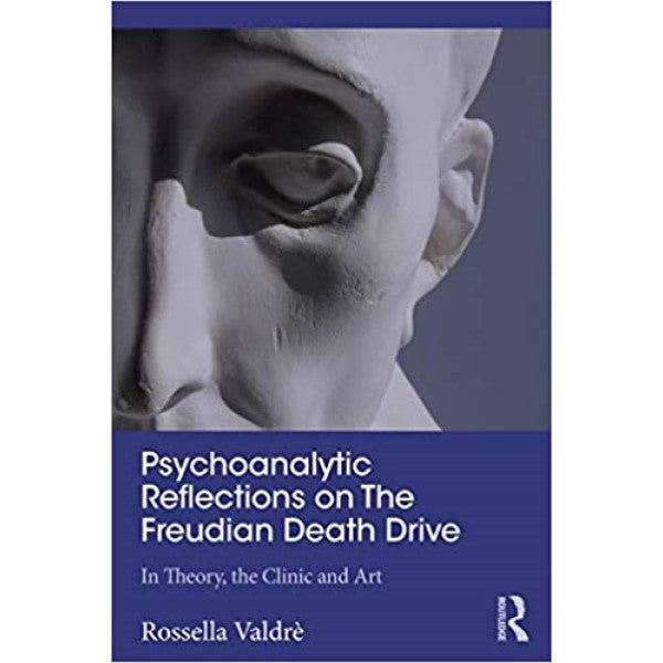 Psychoanalytic Reflections on The Freudian Death Drive - Rossella Valdrè