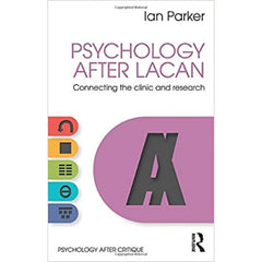 Psychology After Lacan: Connecting the Clinic and Research - Ian Parker