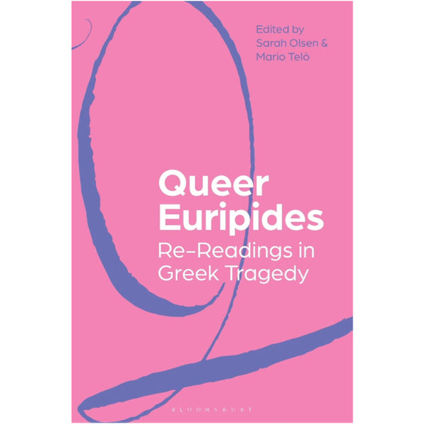 Queer Euripides: Re-Readings in Greek Tragedy - ed.Mario Telò (Author, Editor), Sarah Olsen
