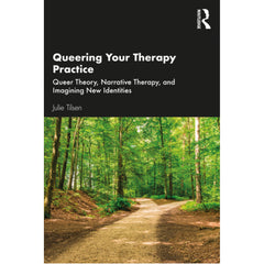 Queering Your Therapy Practice  Queer Theory, Narrative Therapy, and Imagining New Identities - Julie Tilsen