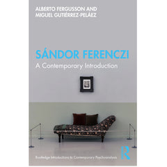 Sándor Ferenczi: A Contemporary Introduction - Alberto Fergusson and Miguel Gutiérrez-Peláez