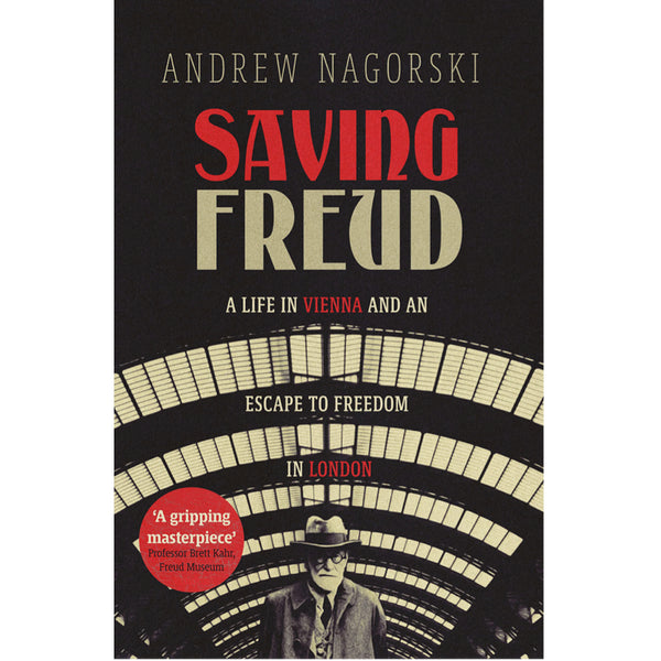 Saving Freud: A Life in Vienna and an Escape to Freedom in London - Andrew Nagorski