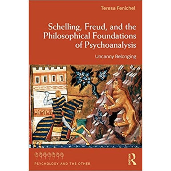 Schelling, Freud, and the Philosophical Foundations of Psychoanalysis - Teresa Fenichel