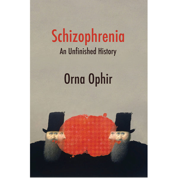 Schizophrenia: An Unfinished History - Orna Ophir