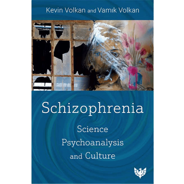 Schizophrenia: Science, Psychoanalysis and Culture - Kevin Volkan and Vamık Volkan