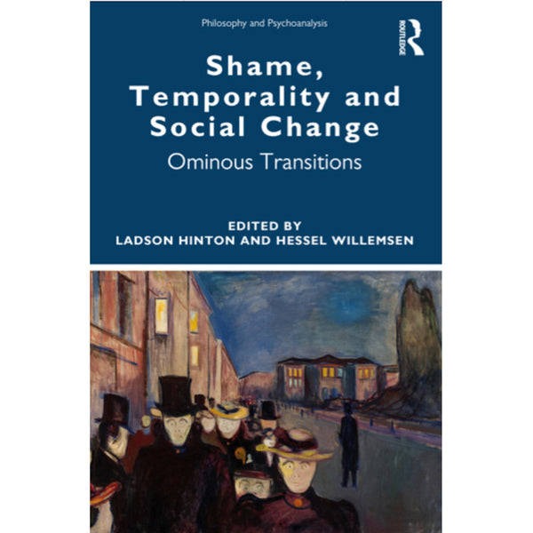 Shame, Temporality and Social Change: Ominous Transitions - ed. by Ladson Hinton and Hessel Willemsen