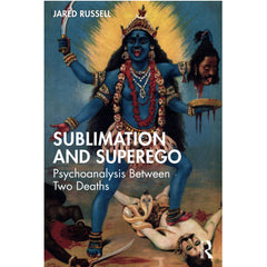 Sublimation and Superego: Psychoanalysis Between Two Deaths -  Jared Russell