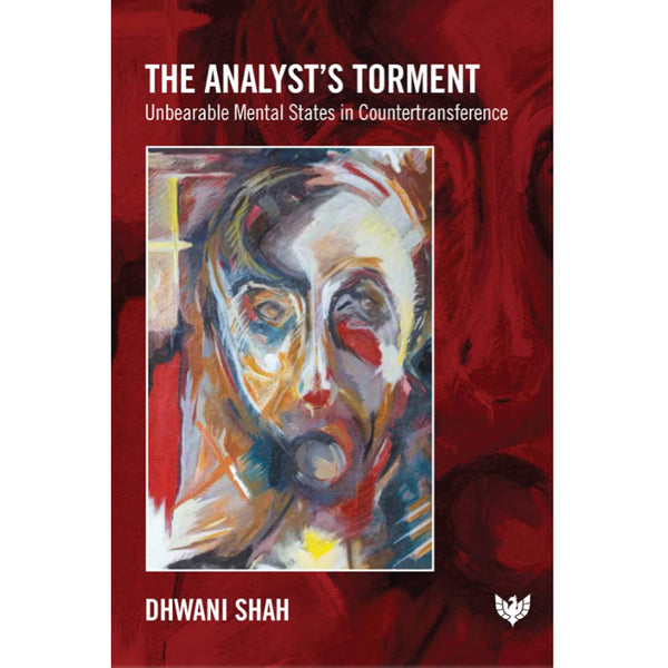 The Analyst’s Torment: Unbearable Mental States in Countertransference - Dhwani Shah