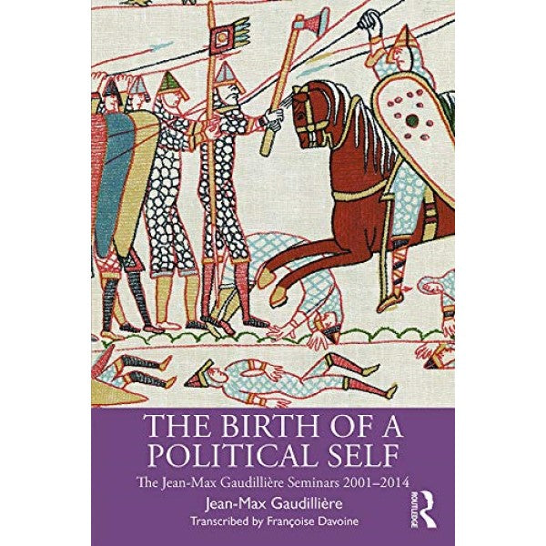 The Birth of a Political Self: The Jean-Max Gaudilliere Seminars 2001-2014 - Jean-Max Gaudillière