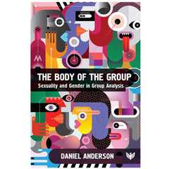 The Body of the Group: Sexuality and Gender in Group Analysis -  Daniel Anderson