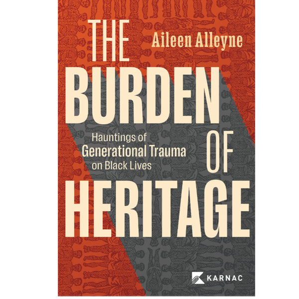 The Burden of Heritage: Hauntings of Generational Trauma on Black Lives - Aileen Alleyne