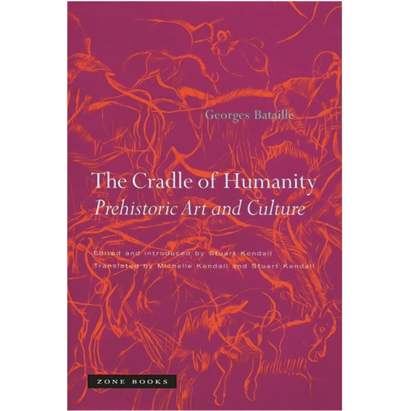 The Cradle of Humanity – Prehistoric Art and Culture - Georges Battaille