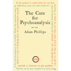 The Cure for Psychoanalysis - Adam Phillips