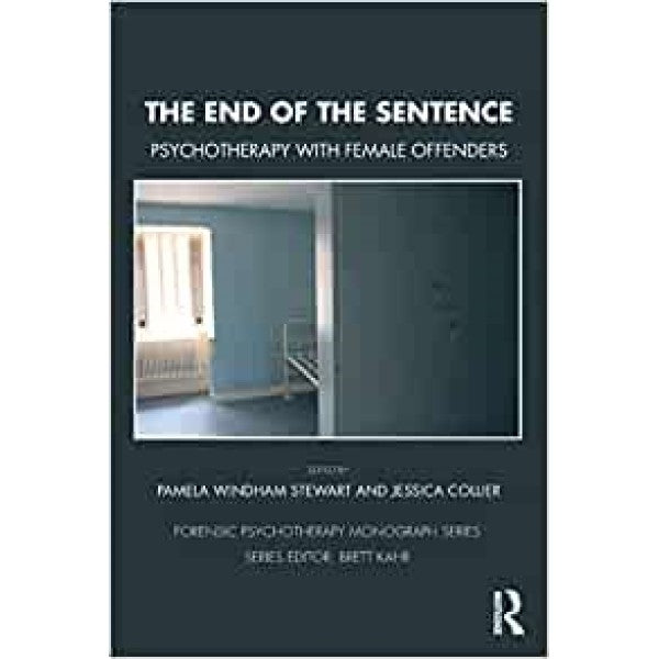 The End of the Sentence: The Future of Psychotherapy with Female Offenders - Editor : Pamela Stewart, Jessica Collier