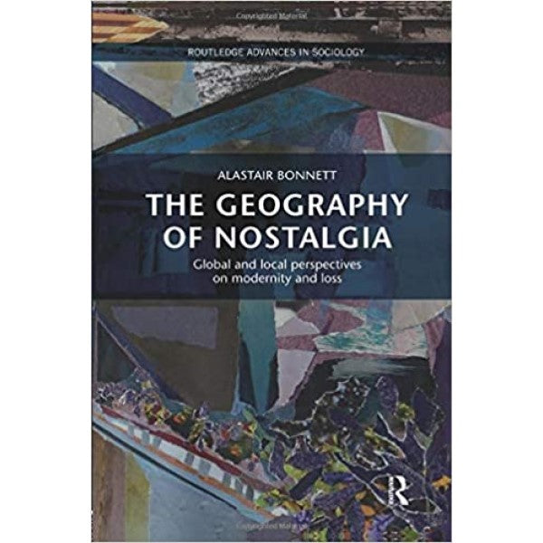 The Geography of Nostalgia - Alastair Bonnett