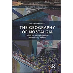 The Geography of Nostalgia - Alastair Bonnett 