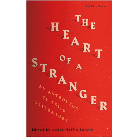 The Heart of a Stranger: An Anthology of Exile Literature -  André Naffis-Sahely