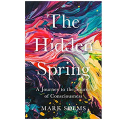 The Hidden Spring: A Journey to the Source of Consciousness - Mark Solms