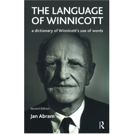 The Language of Winnicott: A Dictionary of Winnicott's Use of Words - Jan Abram