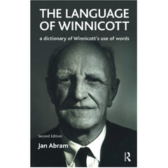 The Language of Winnicott: A Dictionary of Winnicott's Use of Words - Jan Abram