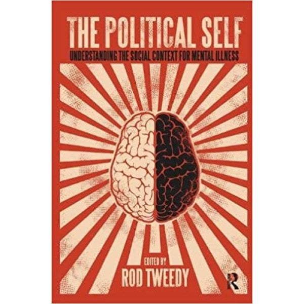 The Political Self: Understanding the Social Context for Mental Illness - Editor : Rod Tweedy