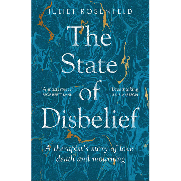 The State of Disbelief: A therapist's story of love, death and mourning -Juliet Rosenfeld