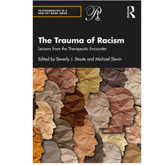 The Trauma of Racism: Lessons from the Therapeutic Encounter - edited by Beverly J. Stoute and Michael Slevin